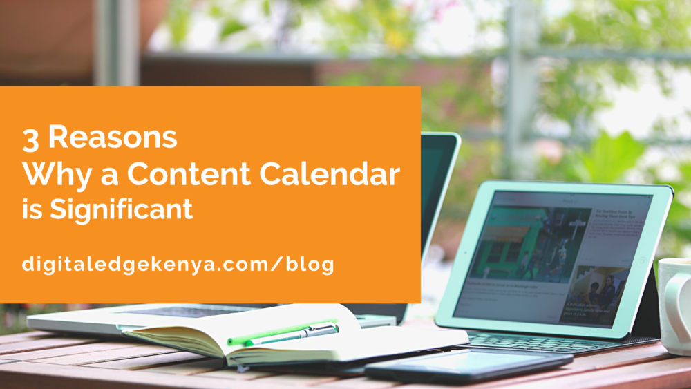 3 Reasons Why a Content Calendar is Significant